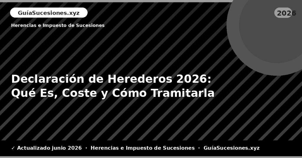 Declaración de Herederos: Qué Es, Coste y Cómo Tramitarla