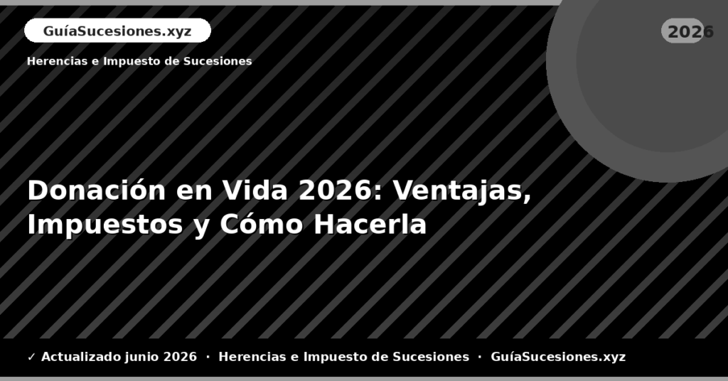 Donación en Vida: Ventajas, Impuestos y Cómo Hacerla