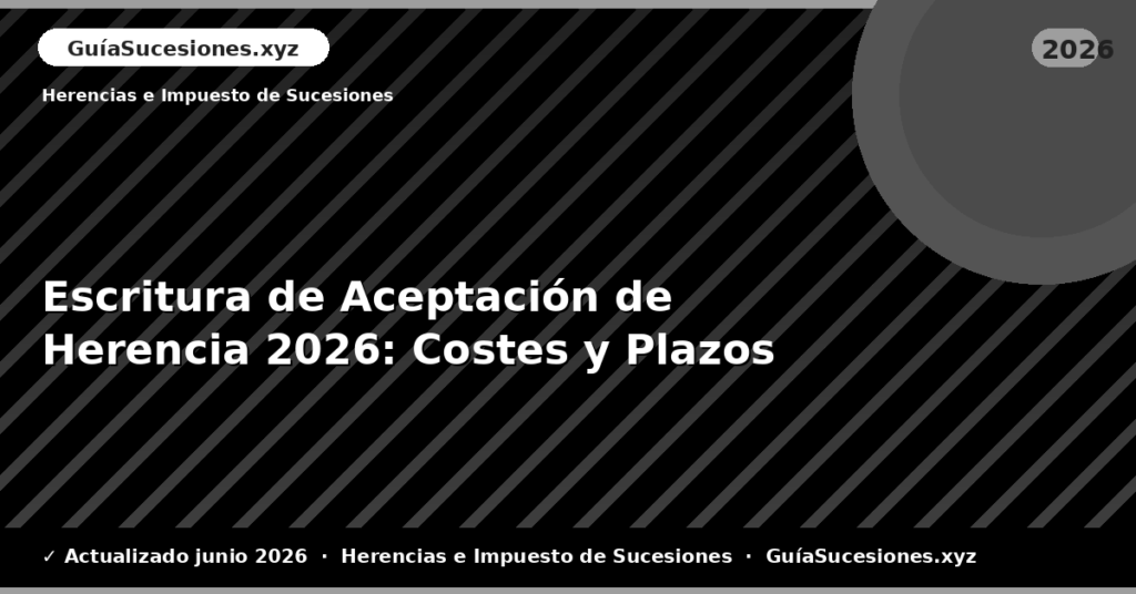 Escritura de Aceptación de Herencia: Costes y Plazos