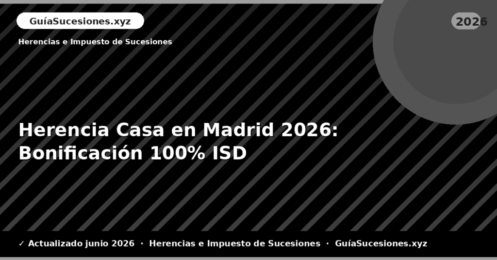 Herencia Casa en Madrid: Bonificación 100% ISD