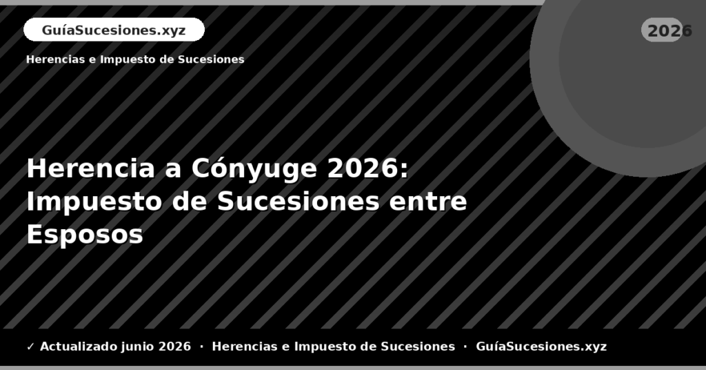 Herencia a Cónyuge: Impuesto de Sucesiones entre Esposos