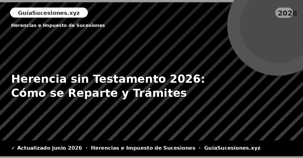Herencia sin Testamento: Cómo se Reparte y Trámites
