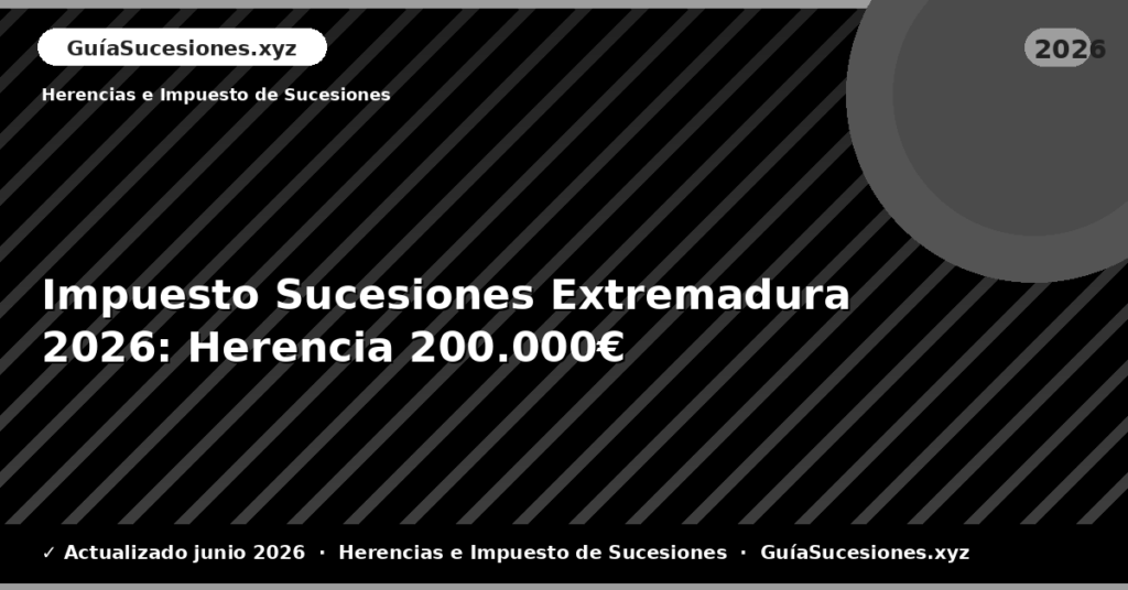 Impuesto Sucesiones Extremadura: Herencia 200.000€