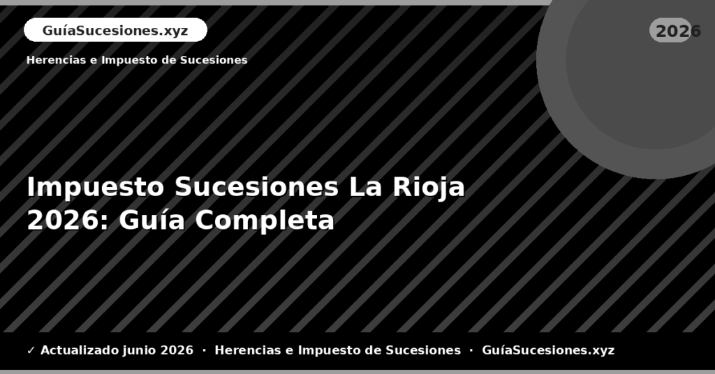 Impuesto Sucesiones La Rioja: Guía Completa