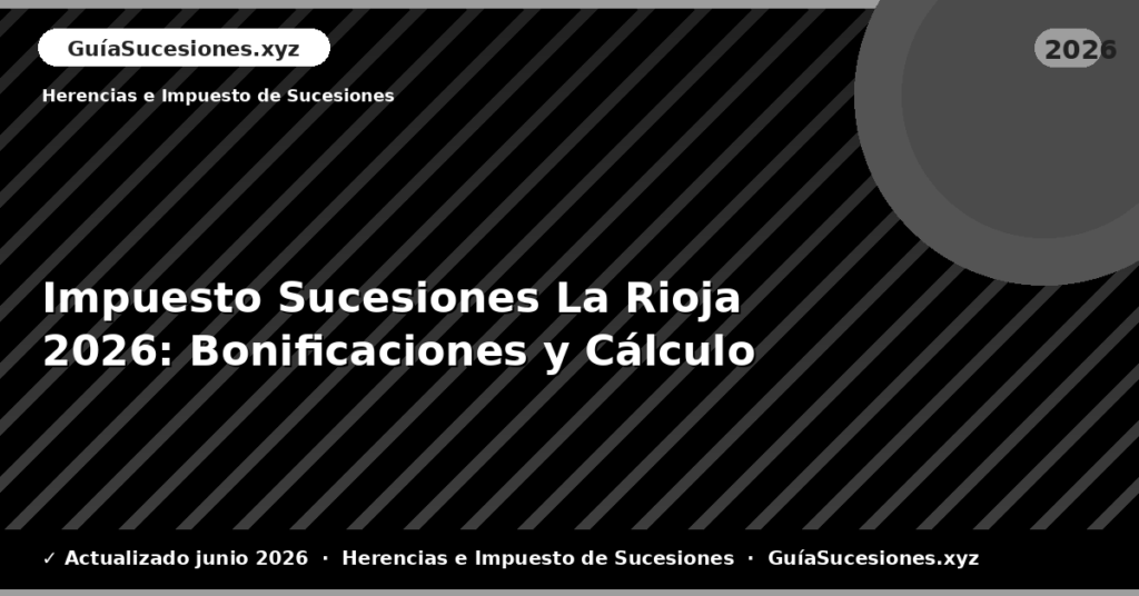 Impuesto Sucesiones La Rioja: Bonificaciones y Cálculo
