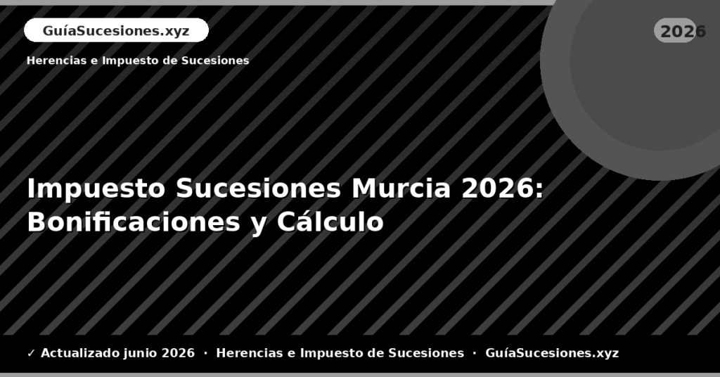 Impuesto Sucesiones Murcia: Bonificaciones y Cálculo