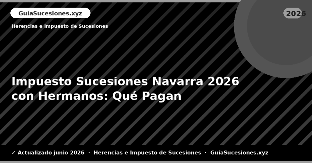 Impuesto Sucesiones Navarra con Hermanos: Qué Pagan