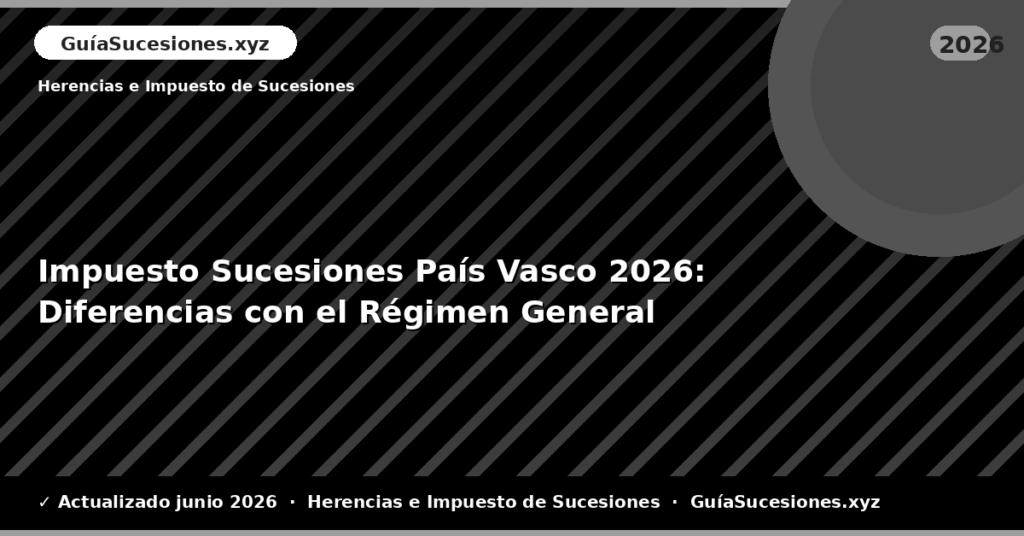 Impuesto Sucesiones País Vasco: Diferencias con el Régimen General
