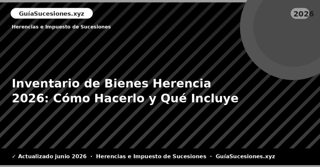 Inventario de Bienes Herencia: Cómo Hacerlo y Qué Incluye