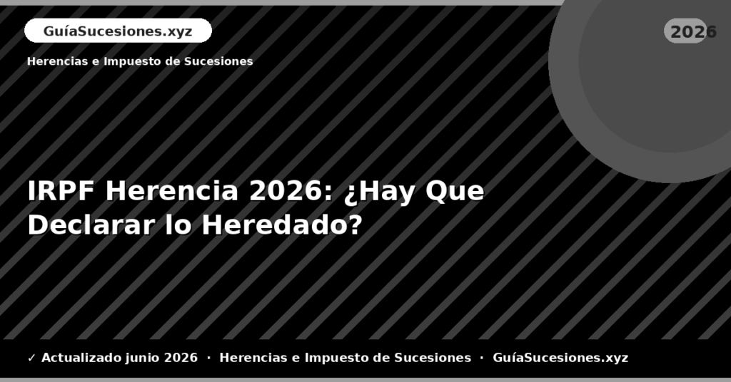 IRPF Herencia: ¿Hay Que Declarar lo Heredado?