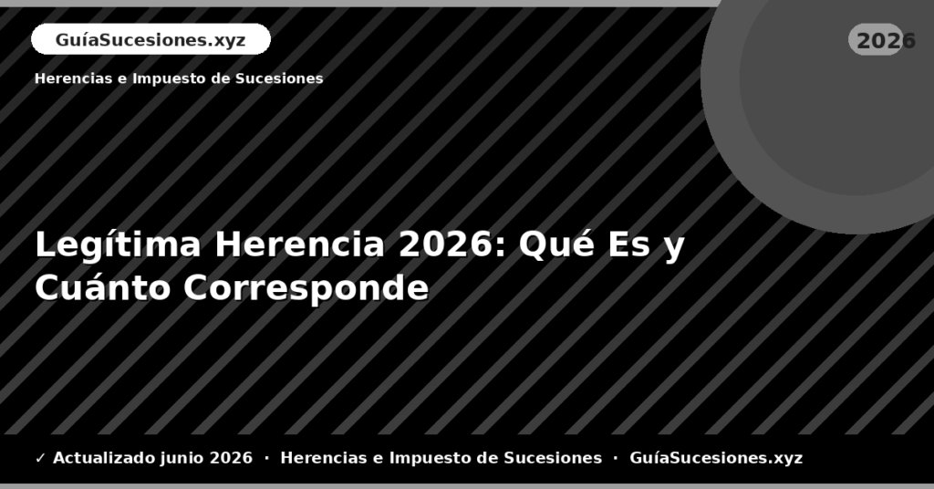 Legítima Herencia: Qué Es y Cuánto Corresponde