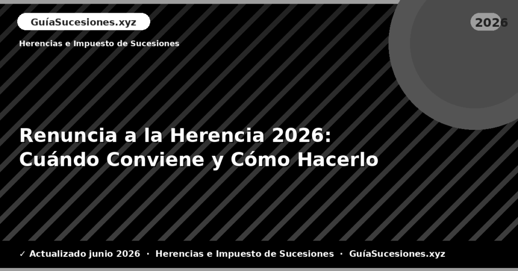 Renuncia a la Herencia: Cuándo Conviene y Cómo Hacerlo